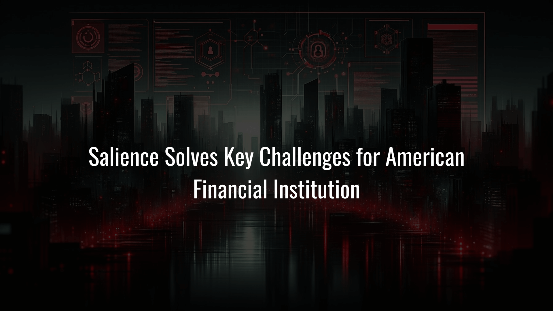 Salience Solves Key Challenges for American Financial Institution